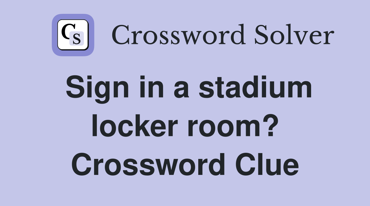 Sign in a stadium locker room? Crossword Clue Answers Crossword Solver